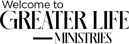 Welcome To Greater Life Ministries